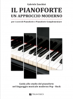 IL PIANOFORTE UN APPROCCIO MODERNO - GUIDA ALLO STUDIO DEL PIANOFORTE NEL LINGUAGGIO MUSICALE MODERNO POP - ROCK